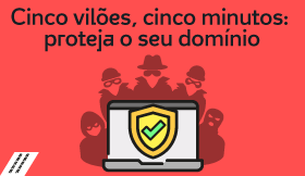 Cinco vil&otilde;es, cinco minutos: proteja o seu dom&iacute;nio