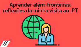 Aprender al&eacute;m-fronteiras: reflex&otilde;es da minha visita ao .PT