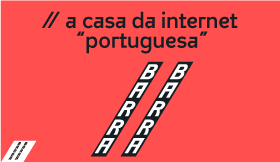 Barra Barra (//) a casa da internet “portuguesa”