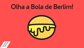 Olha a Bola de Berlim!