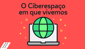O Ciberespaço em que vivemos