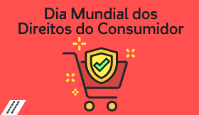Dia Mundial dos Direitos do Consumidor