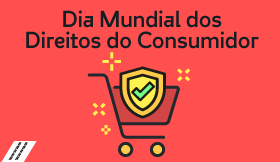  Dia Mundial dos Direitos do Consumidor