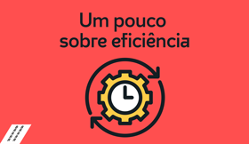 Um pouco sobre eficiência