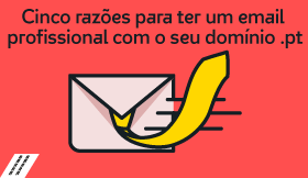 Cinco razões para ter um email profissional com o seu domínio .pt