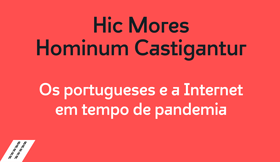 "Hic Mores Hominum Castigantur" e “Os portugueses e a internet em tempo de pandemia”