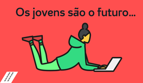 Os jovens são o futuro…