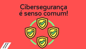 Cibersegurança é senso comum!