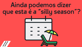 Ainda podemos dizer que esta é a “silly season”?