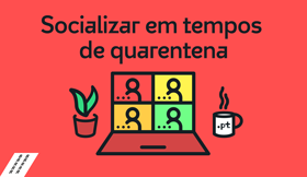 Socializar em tempos de quarentena