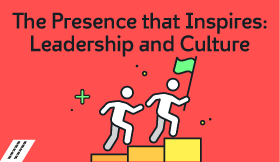 The Presence That Inspires: Leadership and Culture